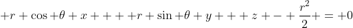  r \cos{ \theta} x  + r \sin{ \theta} y + z - \frac{r^2}{2} = 0