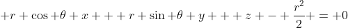 r \cos{ \theta} x + r \sin{ \theta} y + z - \frac{r^2}{2} = 0