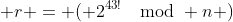  r = ( 2^{43!}\mod n )