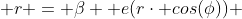  r = \beta +e(r\cdot cos(\phi)) 
