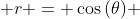  r = \cos{(\theta)} 