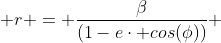  r = \frac{\beta}{(1-e\cdot cos(\phi))} 