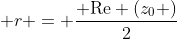  r = \frac{{{\mathop{\rm Re}\nolimits} (z_0 )}}{2}