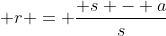  r = \frac{ s - a}{s}