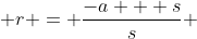  r = \frac{-a + s}{s} 