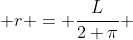  r = \frac{L}{2 \pi} 