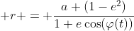  r = \frac{a (1-e^2)}{1+e\cos(\varphi(t))}