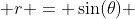  r = \sin(\theta) 