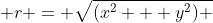  r = \sqrt{(x^{2} + y^{2}) 
