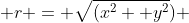  r = \sqrt{(x^{2}+ y^{2}}) 