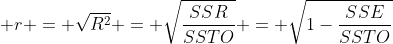  r = \sqrt{R^{2}} = \sqrt{\frac{SSR}{SSTO}} = \sqrt{1-\frac{SSE}{SSTO}}