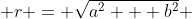  r = \sqrt{a^2 + b^2} 