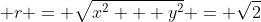  r = \sqrt{x^2 + y^2} = \sqrt2