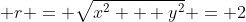  r = \sqrt{x^2 + y^2} = 2