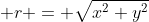  r = \sqrt{x^2+y^2}