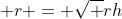  r = \sqrt {rh}