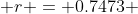  r = 0.7473 