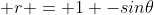  r = 1 -sin\theta