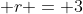  r = 3