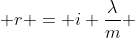  r = i \frac{\lambda}{m} 