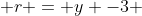 r = y -3 