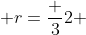  r=\frac {3}{2} 