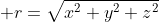  r=\sqrt{x^2+y^2+z^2}