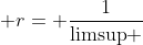  r= \frac{1}{\mathrm{limsup} ~ \sqrt[n]{\mid a_{n} \mid} } 