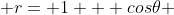 r= 1 + cos\theta 