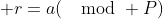  r=a(\mod P)