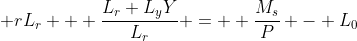  rL_r + \frac{L_r L_yY}{L_r} =  \frac{M_s}{P} - L_0