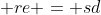  re = sd