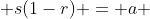  s(1-r) = a 