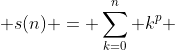  s(n) = \sum^{n}_{k=0} k^p 