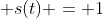  s(t) = 1