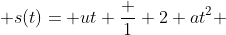  s(t)= ut+\frac {1} {2} at^2 