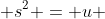  s^2 = u 