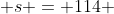  s = 114 