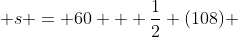  s = 60 + \frac{1}{2} (108) 