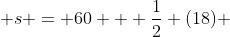  s = 60 + \frac{1}{2} (18) 