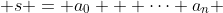  s = a_0 + \cdots a_n 