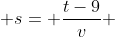  s= \frac{t-9}{v} 