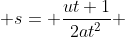  s= \frac{ut+1}{2at^2} 