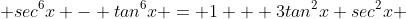  sec^6x - tan^6x = 1 + 3tan^2x sec^2x 