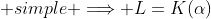 L:K \; finite \; and \; separable \Longrightarrow it's \; simple \Longrightarrow L=K(\alpha)