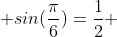  sin(\frac{\pi}{6})=\frac{1}{2} 