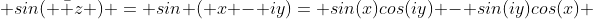  sin( \bar z ) = sin ( x - iy)= sin(x)cos(iy) - sin(iy)cos(x) 