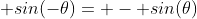  sin(-\theta)= - sin(\theta)