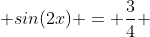  sin(2x) = \frac{3}{4} 