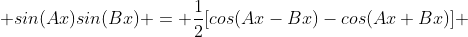  sin(Ax)sin(Bx) = \frac{1}{2}[cos(Ax-Bx)-cos(Ax+Bx)] 